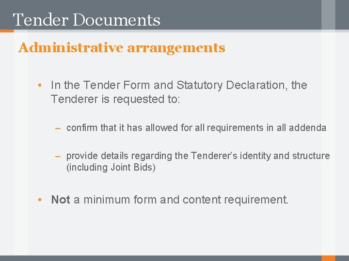 Tender Documents Administrative arrangements • In the Tender Form and Statutory Declaration, the Tenderer
