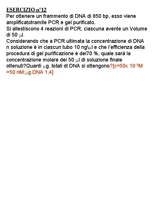 ESERCIZIO n° 12 Per ottenere un frammento di DNA di 850 bp, esso viene