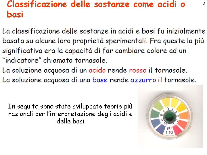 Classificazione delle sostanze come acidi o basi In seguito sono state sviluppate teorie più