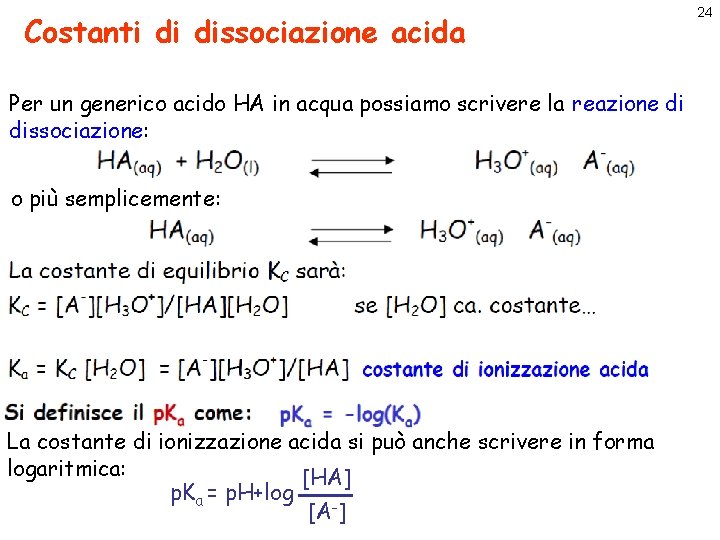 Costanti di dissociazione acida Per un generico acido HA in acqua possiamo scrivere la