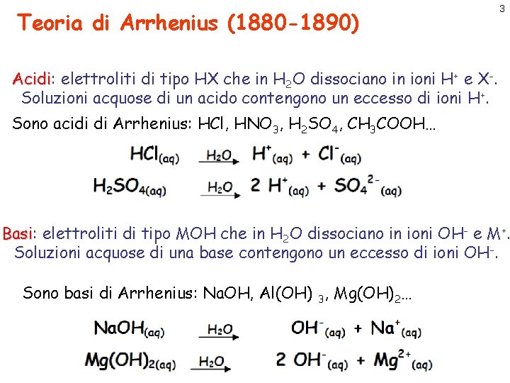Teoria di Arrhenius (1880 -1890) 3 Acidi: Acidi elettroliti di tipo HX che in