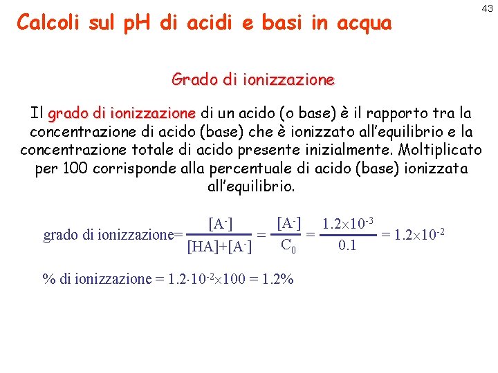 Calcoli sul p. H di acidi e basi in acqua Grado di ionizzazione Il