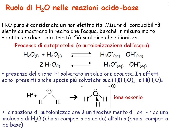 Ruolo di H 2 O nelle reazioni acido-base 6 H 2 O pura è
