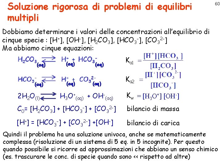 Soluzione rigorosa di problemi di equilibri multipli 60 Dobbiamo determinare i valori delle concentrazioni