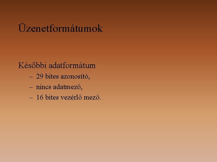 Üzenetformátumok Későbbi adatformátum – 29 bites azonosító, – nincs adatmező, – 16 bites vezérlő