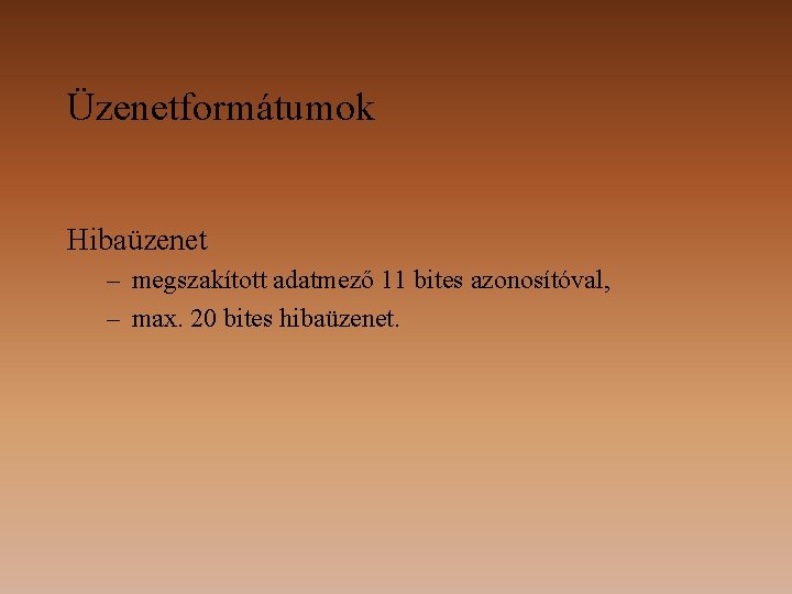 Üzenetformátumok Hibaüzenet – megszakított adatmező 11 bites azonosítóval, – max. 20 bites hibaüzenet. 