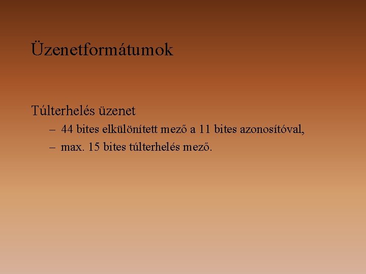 Üzenetformátumok Túlterhelés üzenet – 44 bites elkülönített mező a 11 bites azonosítóval, – max.