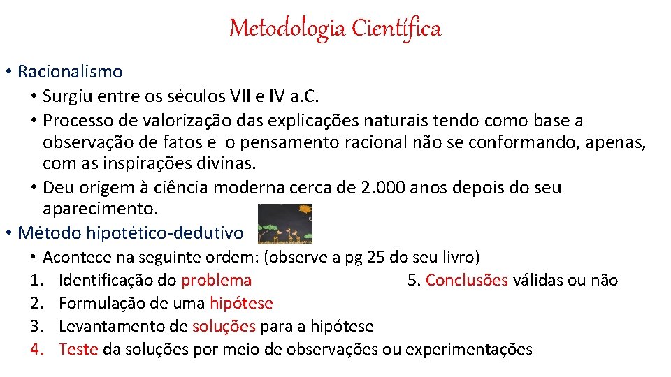 Metodologia Científica • Racionalismo • Surgiu entre os séculos VII e IV a. C.