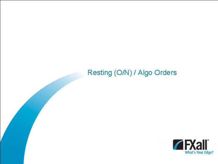 Resting (O/N) / Algo Orders 