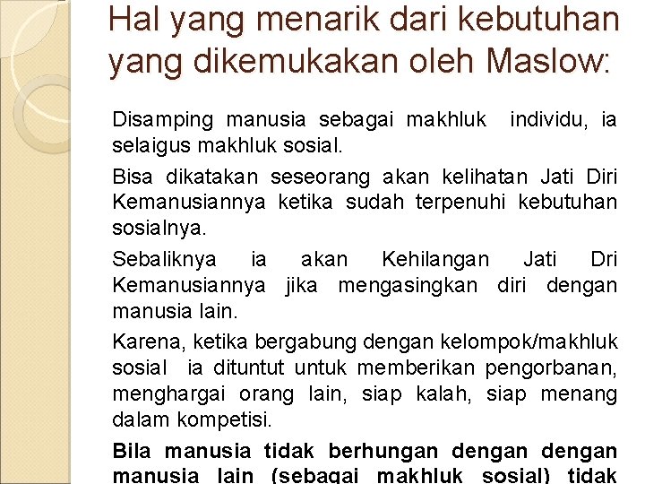 Hal yang menarik dari kebutuhan yang dikemukakan oleh Maslow: Disamping manusia sebagai makhluk individu,