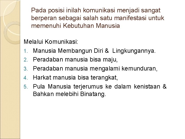 Pada posisi inilah komunikasi menjadi sangat berperan sebagai salah satu manifestasi untuk memenuhi Kebutuhan