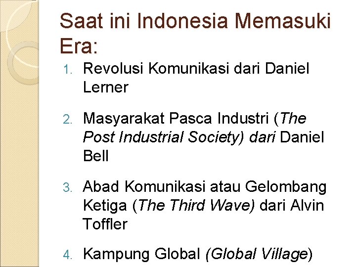 Saat ini Indonesia Memasuki Era: 1. Revolusi Komunikasi dari Daniel Lerner 2. Masyarakat Pasca