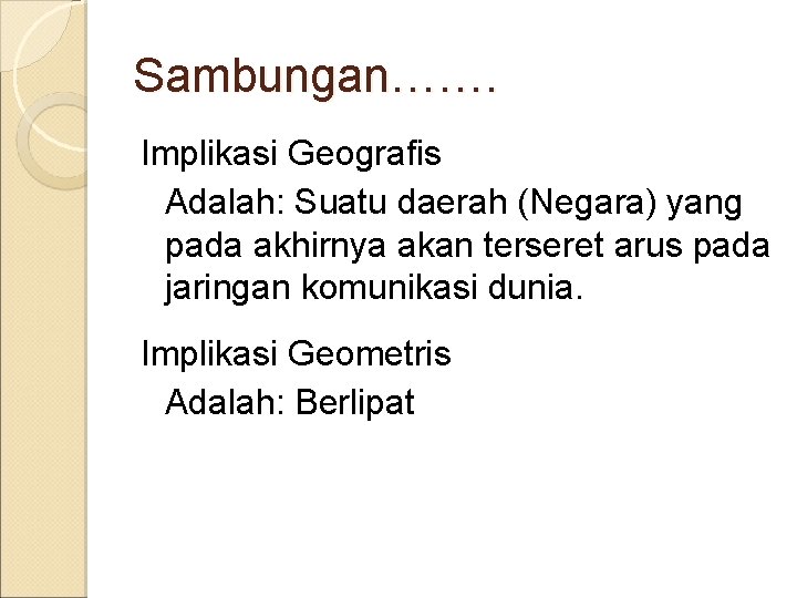 Sambungan……. Implikasi Geografis Adalah: Suatu daerah (Negara) yang pada akhirnya akan terseret arus pada