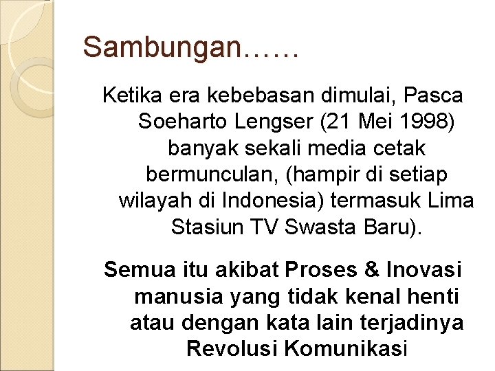 Sambungan…… Ketika era kebebasan dimulai, Pasca Soeharto Lengser (21 Mei 1998) banyak sekali media
