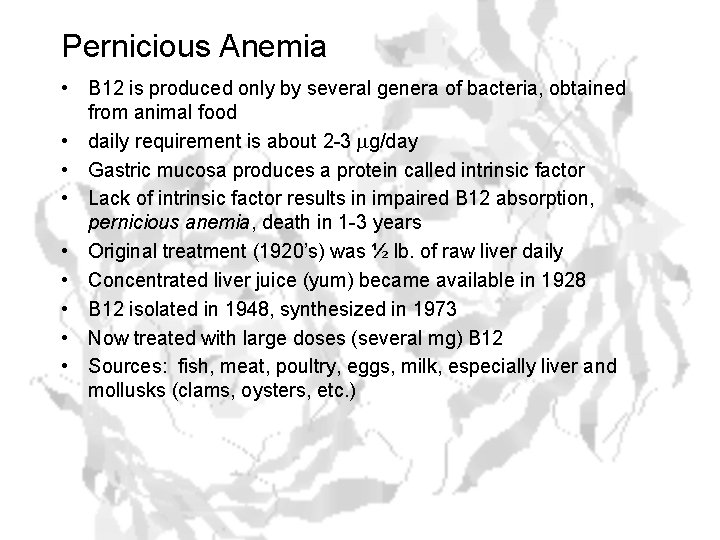 Pernicious Anemia • B 12 is produced only by several genera of bacteria, obtained