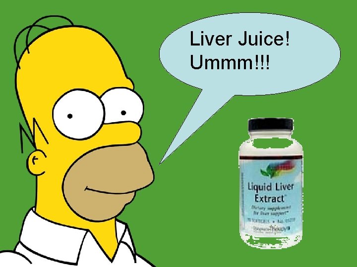 Liver Juice! Ummm!!! 