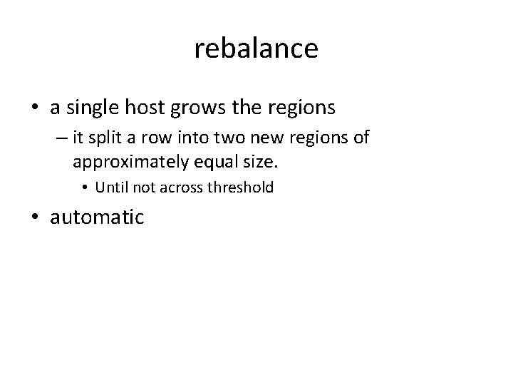 rebalance • a single host grows the regions – it split a row into