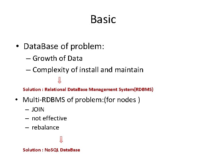 Basic • Data. Base of problem: – Growth of Data – Complexity of install