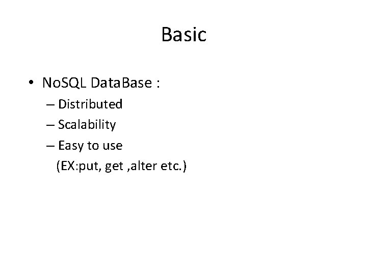 Basic • No. SQL Data. Base : – Distributed – Scalability – Easy to