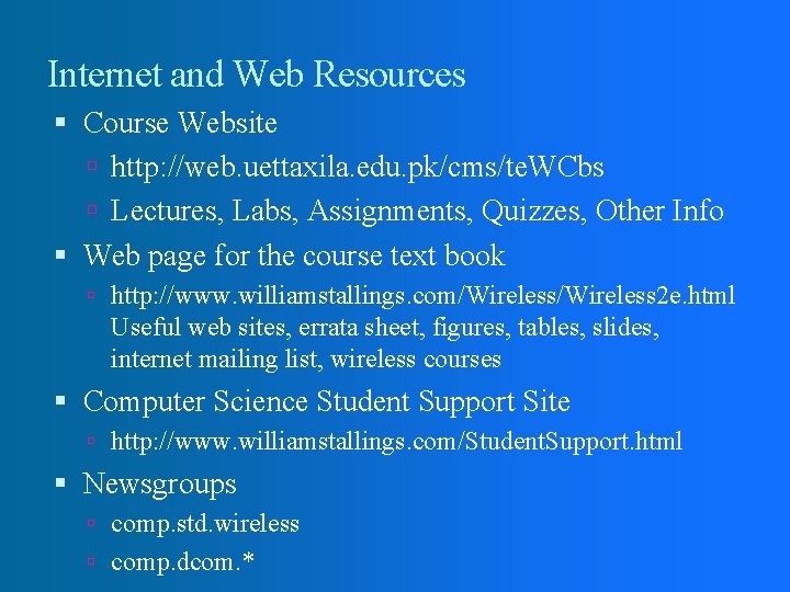 Internet and Web Resources Course Website http: //web. uettaxila. edu. pk/cms/te. WCbs Lectures, Labs,