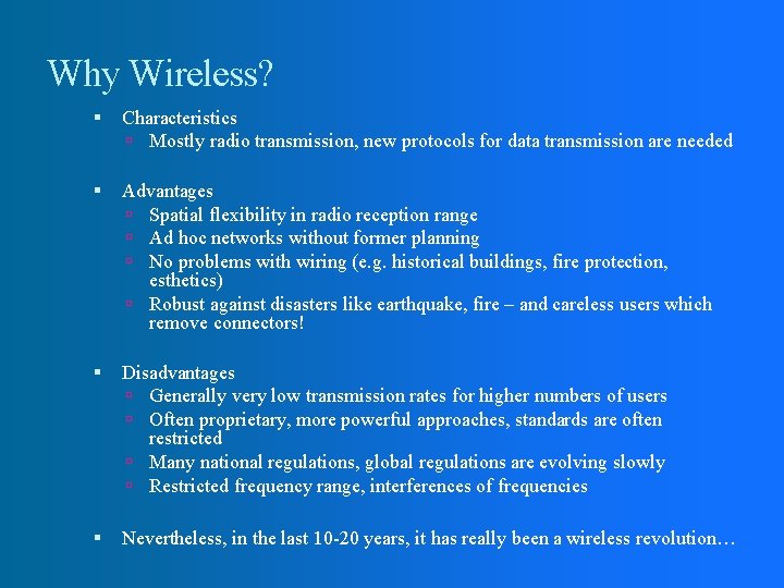 Why Wireless? Characteristics Mostly radio transmission, new protocols for data transmission are needed Advantages Why Wireless? Characteristics Mostly radio transmission, new protocols for data transmission are needed Advantages