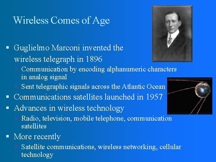 Wireless Comes of Age Guglielmo Marconi invented the wireless telegraph in 1896 Communication by