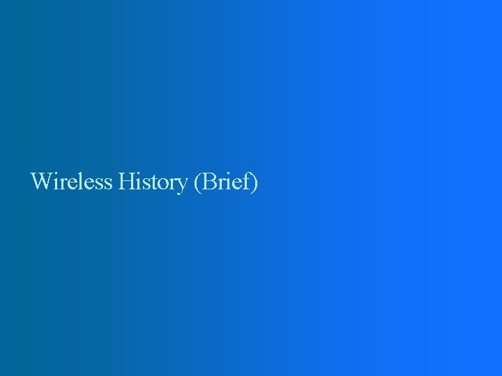 Wireless History (Brief) 
