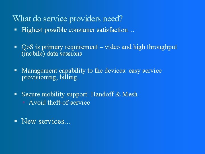 What do service providers need? Highest possible consumer satisfaction… Qo. S is primary requirement