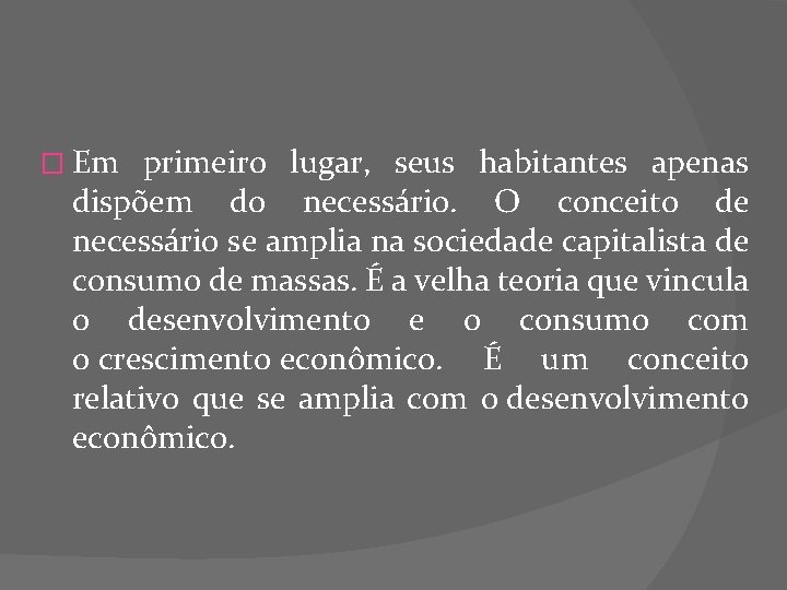 � Em primeiro lugar, seus habitantes apenas dispõem do necessário. O conceito de necessário