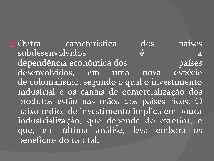 � Outra característica dos países subdesenvolvidos é a dependência econômica dos países desenvolvidos, em