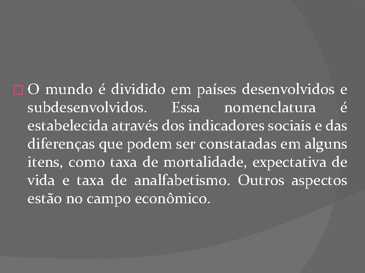 � O mundo é dividido em países desenvolvidos e subdesenvolvidos. Essa nomenclatura é estabelecida