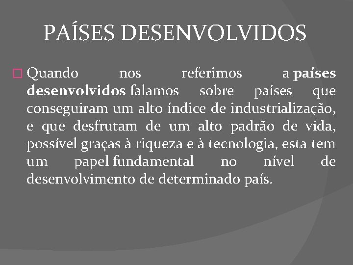 PAÍSES DESENVOLVIDOS � Quando nos referimos a países desenvolvidos falamos sobre países que conseguiram