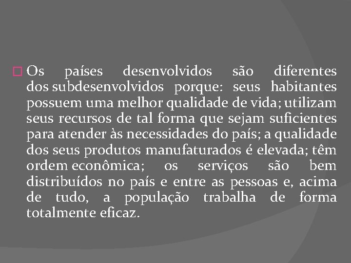 � Os países desenvolvidos são diferentes dos subdesenvolvidos porque: seus habitantes possuem uma melhor