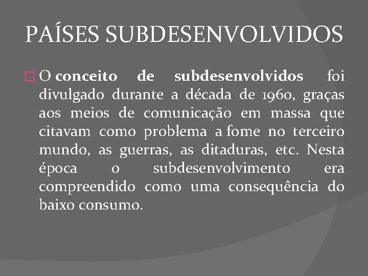 PAÍSES SUBDESENVOLVIDOS � O conceito de subdesenvolvidos foi divulgado durante a década de 1960,