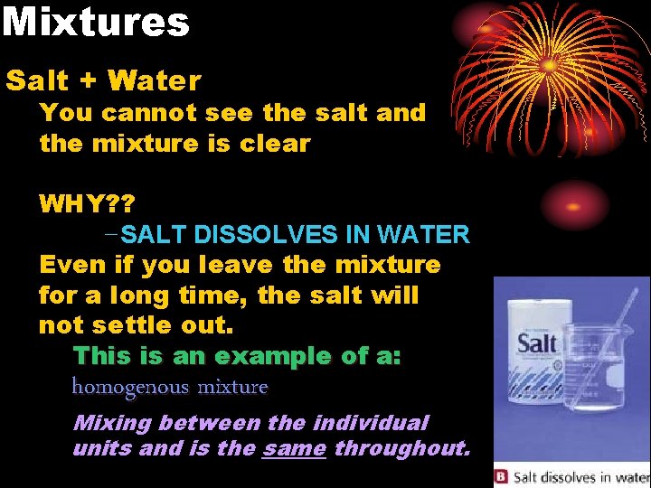 Mixtures Salt + Water You cannot see the salt and the mixture is clear