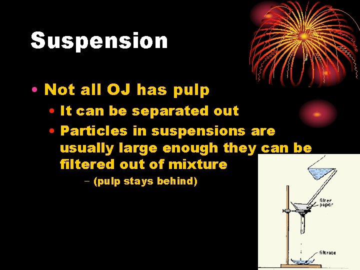 Suspension • Not all OJ has pulp • It can be separated out •