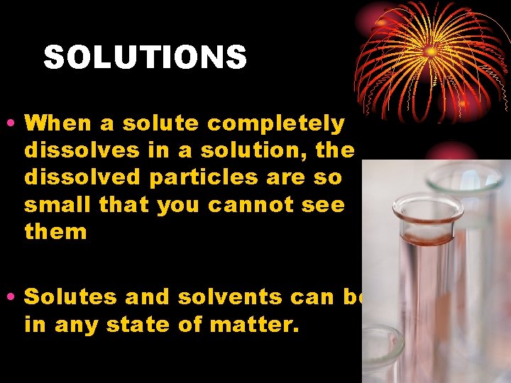 SOLUTIONS • When a solute completely dissolves in a solution, the dissolved particles are