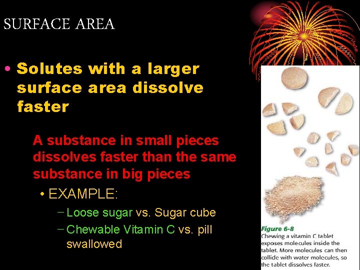 SURFACE AREA • Solutes with a larger surface area dissolve faster A substance in