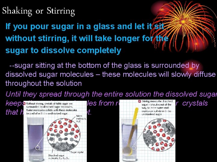 Shaking or Stirring If you pour sugar in a glass and let it sit