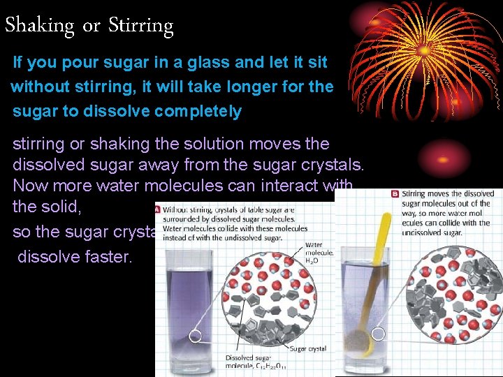 Shaking or Stirring If you pour sugar in a glass and let it sit