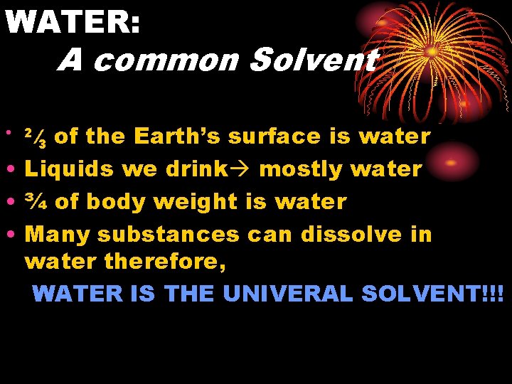 WATER: A common Solvent of the Earth’s surface is water • Liquids we drink