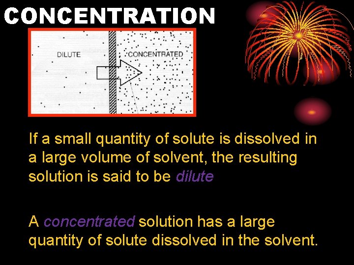 CONCENTRATION If a small quantity of solute is dissolved in a large volume of