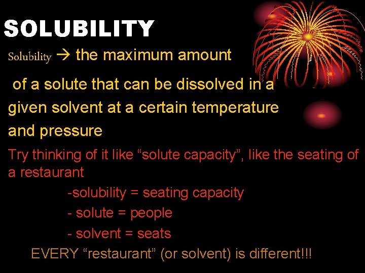 SOLUBILITY Solubility the maximum amount of a solute that can be dissolved in a