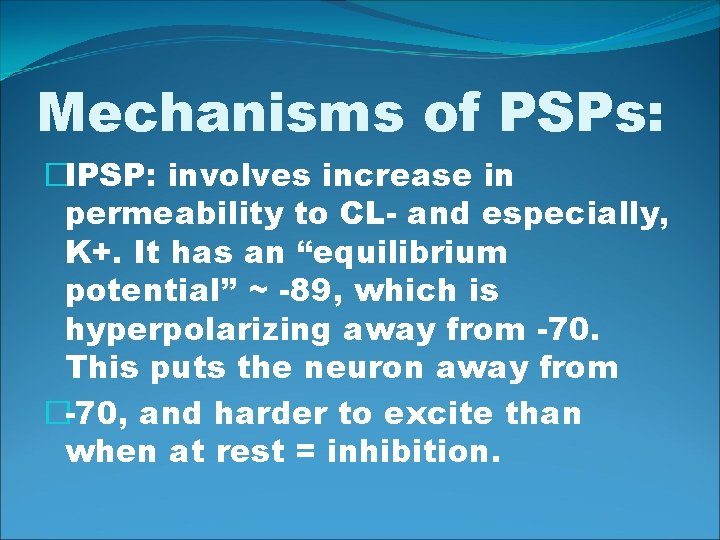 Mechanisms of PSPs: �IPSP: involves increase in permeability to CL- and especially, K+. It