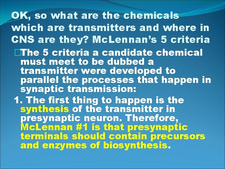 OK, so what are the chemicals which are transmitters and where in CNS are