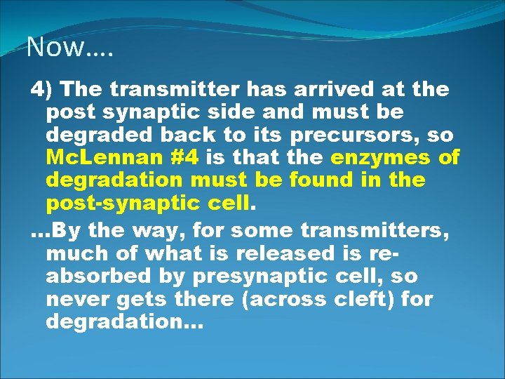 Now…. 4) The transmitter has arrived at the post synaptic side and must be