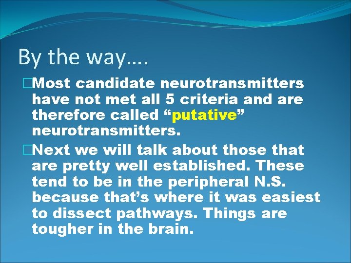 By the way…. �Most candidate neurotransmitters have not met all 5 criteria and are