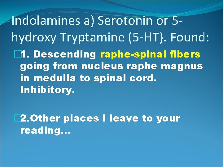 Indolamines a) Serotonin or 5 hydroxy Tryptamine (5 -HT). Found: � 1. Descending raphe-spinal