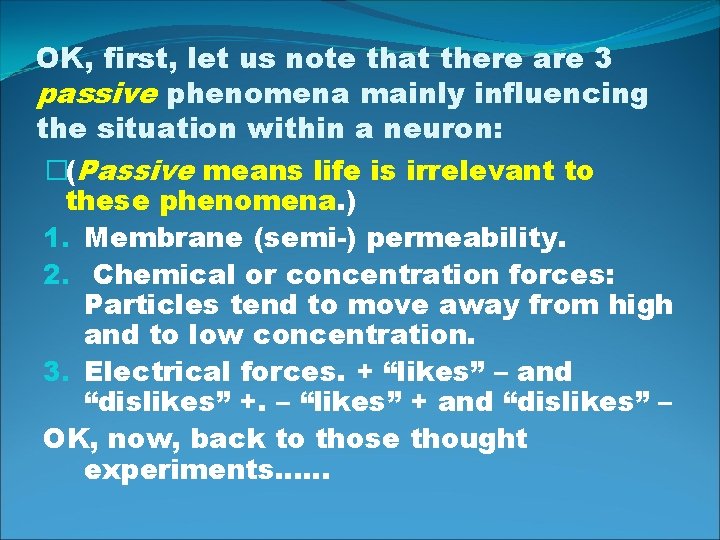 OK, first, let us note that there are 3 passive phenomena mainly influencing the