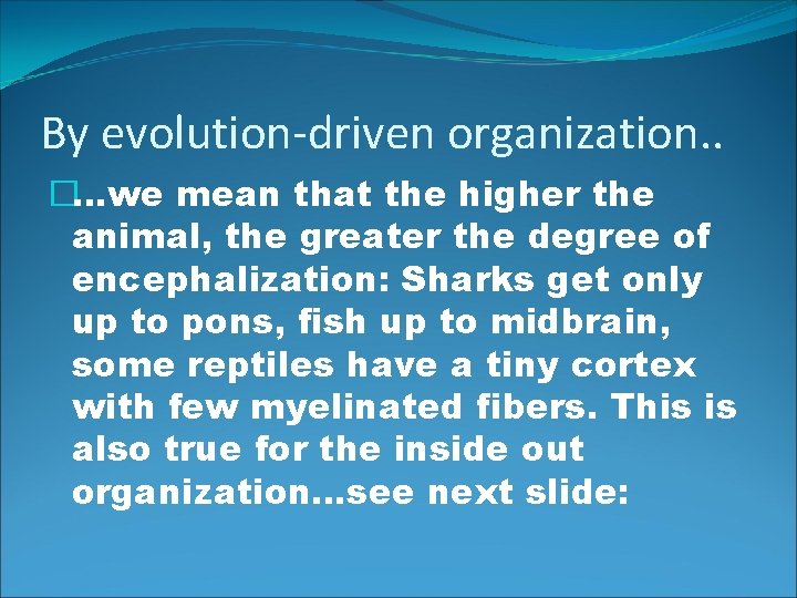 By evolution-driven organization. . �…we mean that the higher the animal, the greater the